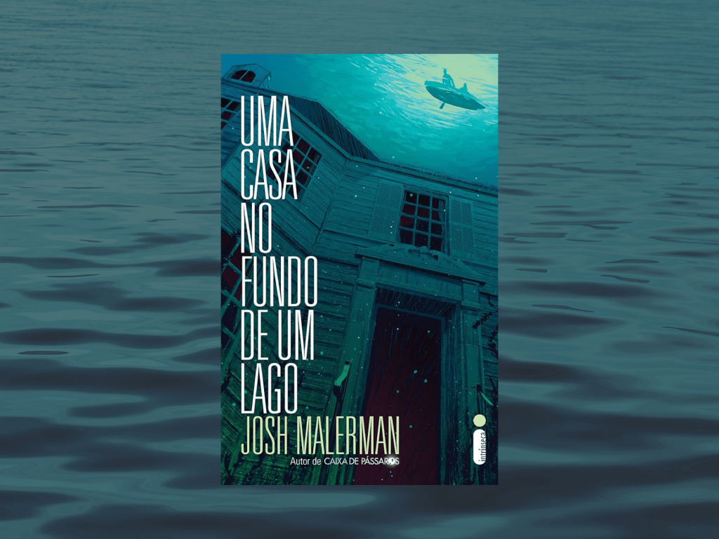 Resenha | Uma Casa No Fundo de Um Lago – Josh&nbsp;Malerman