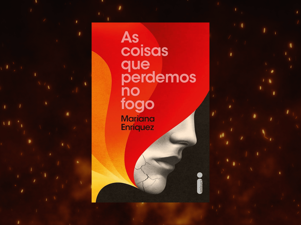 Resenha | As coisas que perdemos no fogo – Mariana&nbsp;Enriquez